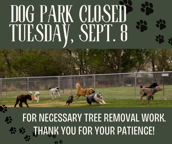 Dog park closed 09.08.26 for tree removal
